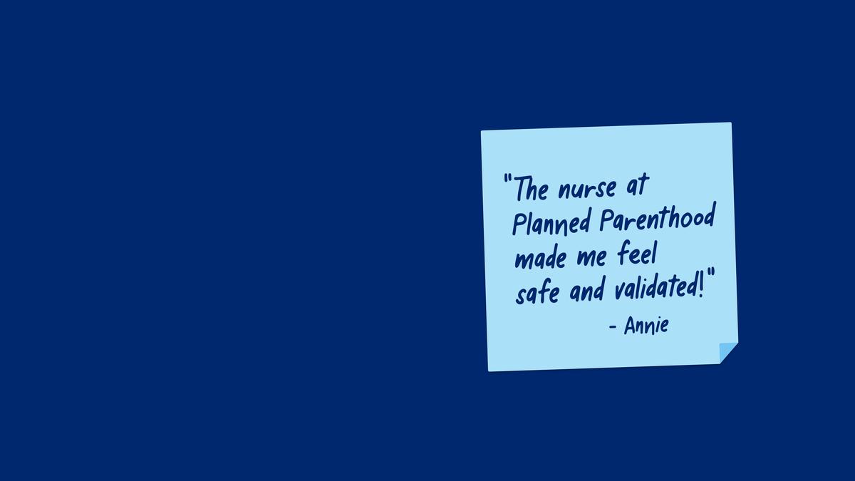A note from a Planned Parenthood supporter named Annie that says "The nurse at Planned Parenthood made me feel safe and validated!"