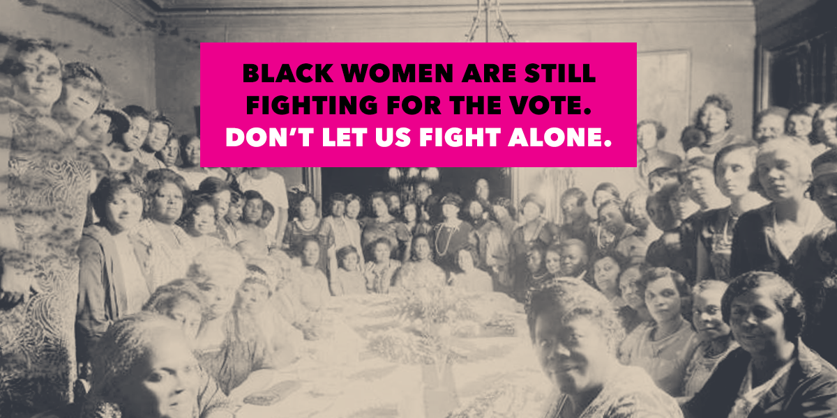 Black Women Are Still Fighting For The Vote Don T Let Us Fight Alone